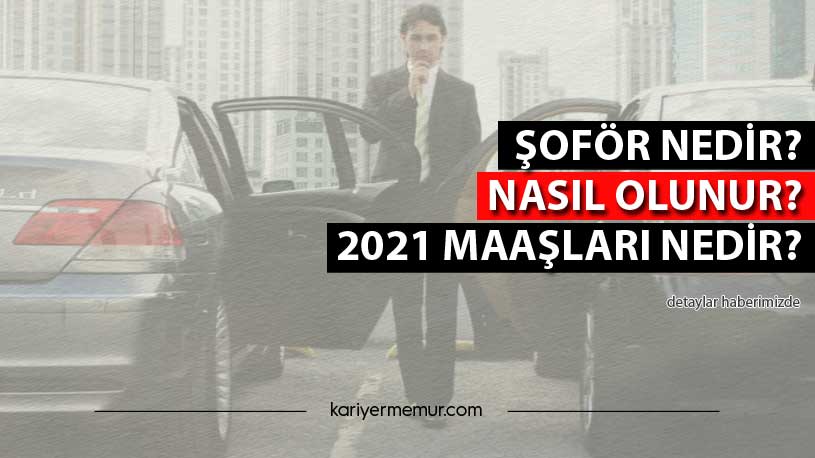Şoför Nedir? Nasıl Olunur? 2021 Maaşları Nedir?