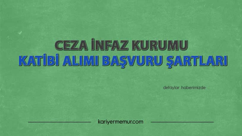 2021-2022 Ceza İnfaz Kurumu Katibi Alımı Başvuru Şartları Nedir?