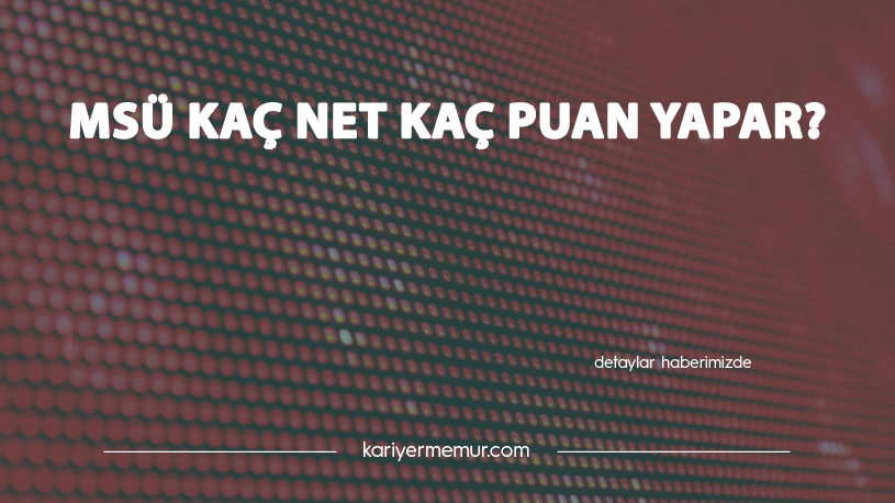 2021 MSÜ Kaç Net Kaç Puan Yapar?