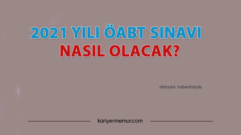 2021 Yılı ÖABT Sınavı  Nasıl Olacak?