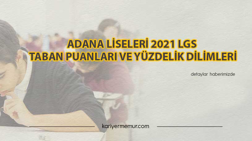 Adana Liseleri 2021 LGS Taban Puanları ve Yüzdelik Dilimleri