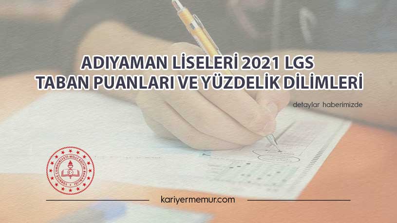 Adıyaman Liseleri 2021 LGS Taban Puanları ve Yüzdelik Dilimleri