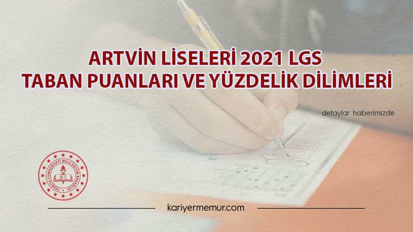 Artvin Liseleri 2021 LGS Taban Puanları ve Yüzdelik Dilimleri