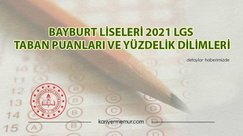 Bayburt Liseleri 2021 LGS Taban Puanları ve Yüzdelik Dilimleri