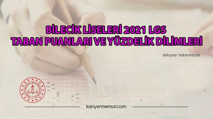 Bilecik Liseleri 2021 LGS Taban Puanları ve Yüzdelik Dilimleri