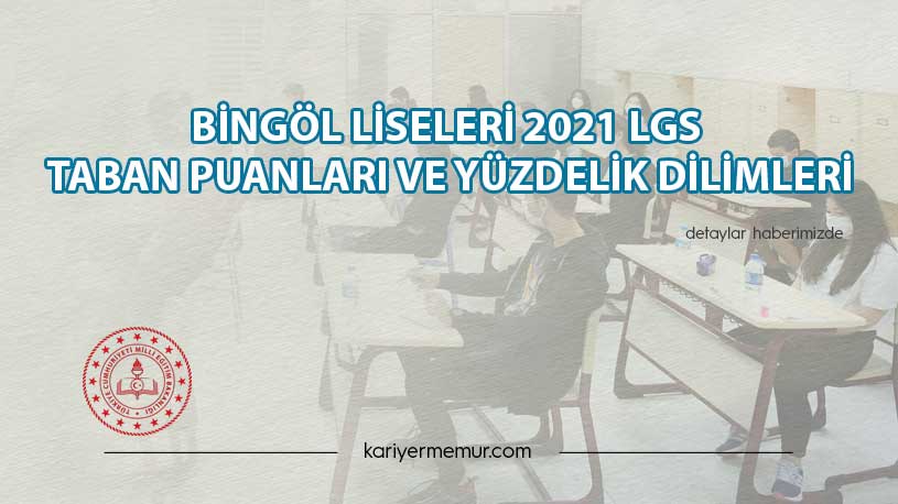 Bingöl Liseleri 2021 LGS Taban Puanları ve Yüzdelik Dilimleri