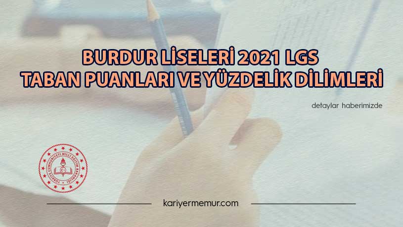 Burdur Liseleri 2021 LGS Taban Puanları ve Yüzdelik Dilimleri