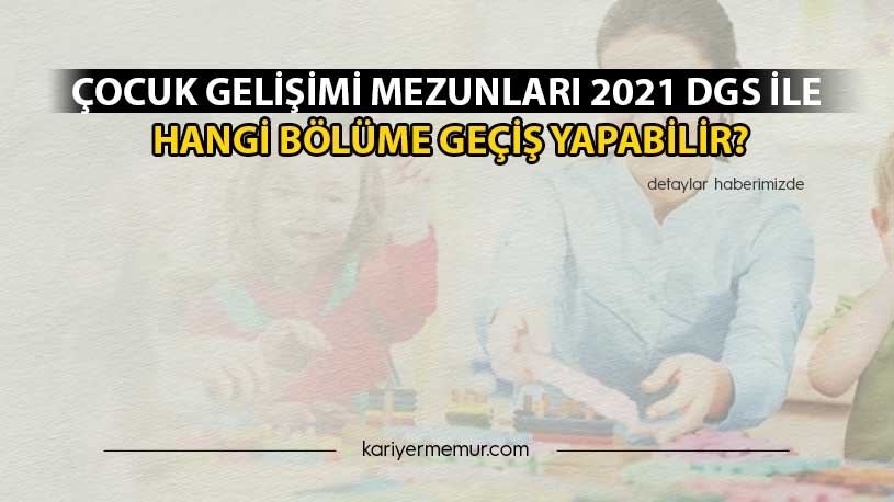 Çocuk Gelişimi Mezunları 2021 DGS İle Hangi Bölümlere Geçiş Yapabilir?