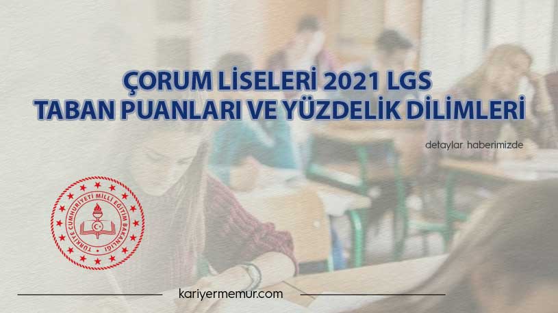 Çorum Liseleri 2021 LGS Taban Puanları ve Yüzdelik Dilimleri
