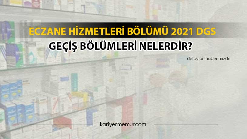 Eczane Hizmetleri Bölümü 2021 DGS İle Hangi Bölüme Geçiş Yapabilir?