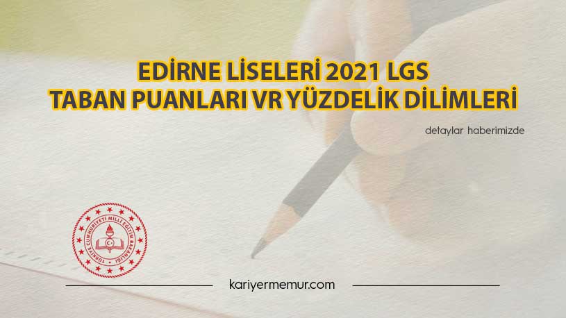 Edirne Liseleri 2021 LGS Taban Puanları ve Yüzdelik Dilimleri