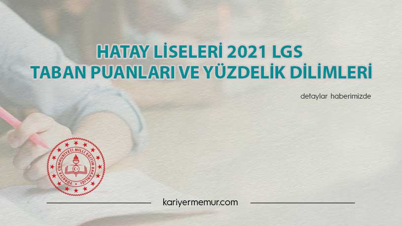Hatay Liseleri 2021 LGS Taban Puanları ve Yüzdelik Dilimleri