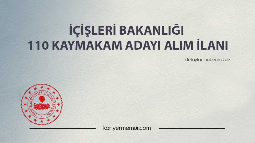 İçişleri Bakanlığı 110 Kaymakam Adayı Alım İlanı
