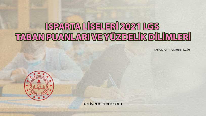 Isparta Liseleri 2021 LGS Taban Puanları ve Yüzdelik Dilimleri