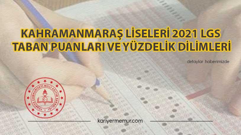Kahramanmaraş Liseleri 2021 LGS Taban Puanları ve Yüzdelik Dilimleri