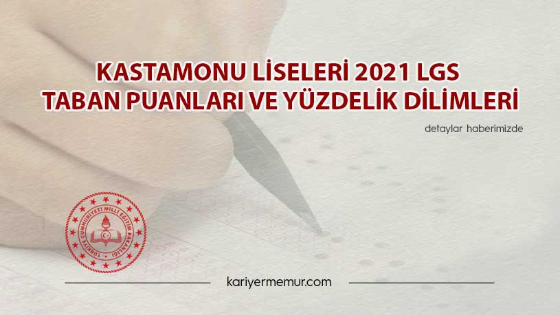 Kastamonu Liseleri 2021 LGS Taban Puanları ve Yüzdelik Dilimleri