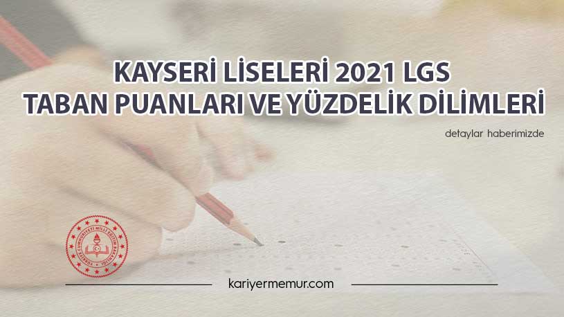 Kayseri Liseleri 2021 LGS Taban Puanları ve Yüzdelik Dilimleri