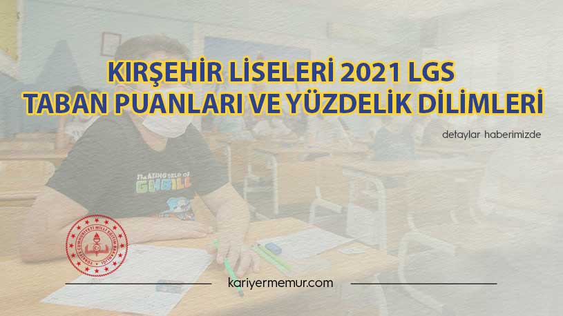 Kırşehir Liseleri 2021 LGS Taban Puanları ve Yüzdelik Dilimleri