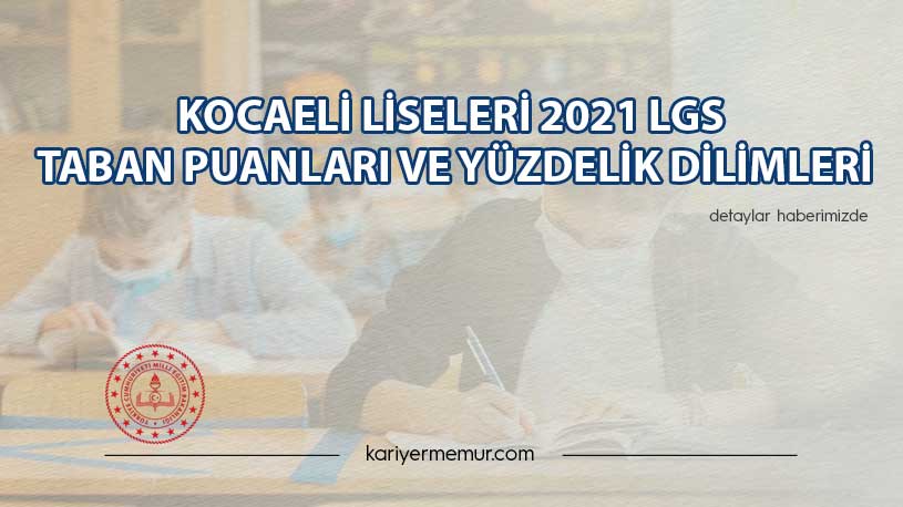 Kocaeli Liseleri 2021 LGS Taban Puanları ve Yüzdelik Dilimleri