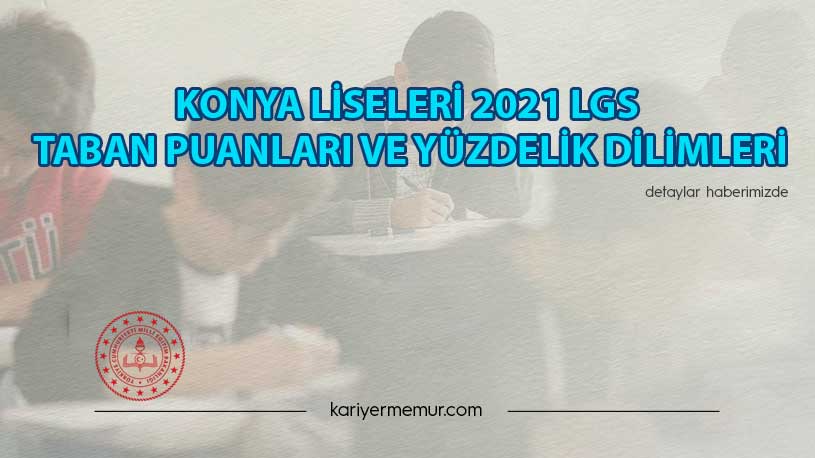 Konya Liseleri 2021 LGS Taban Puanları ve Yüzdelik Dilimleri