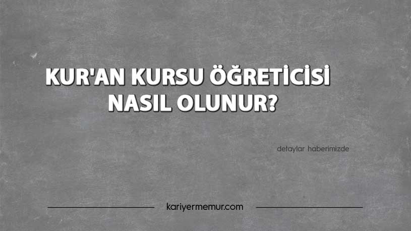 Kur’an Kursu Öğreticisi Nasıl Olunur?