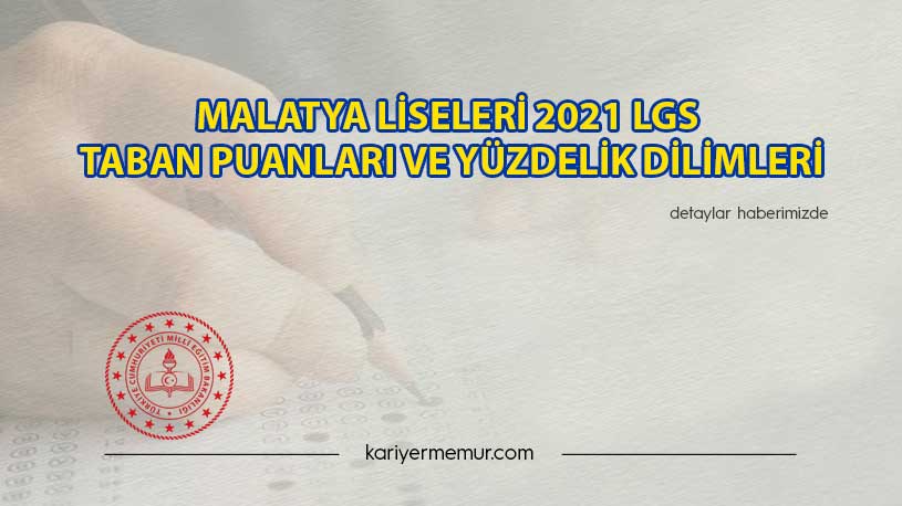 Malatya Liseleri 2021 LGS Taban Puanları ve Yüzdelik Dilimleri