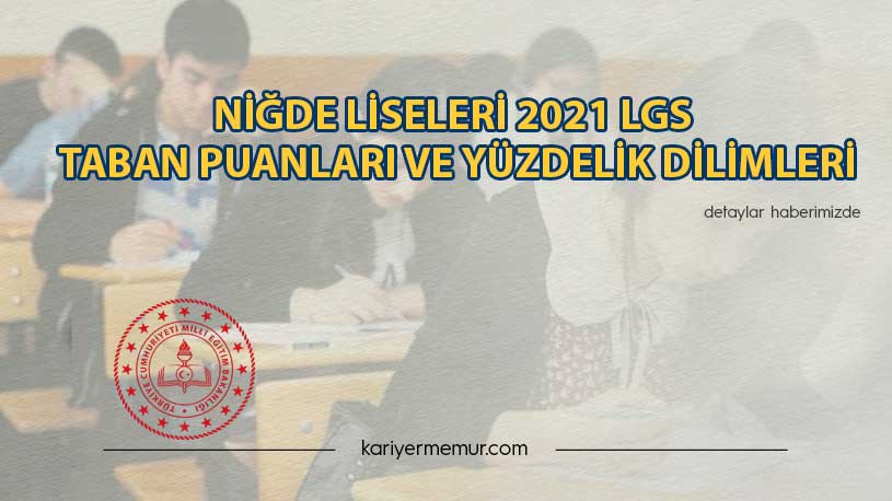 Niğde Liseleri 2021 LGS Taban Puanları ve Yüzdelik Dilimleri