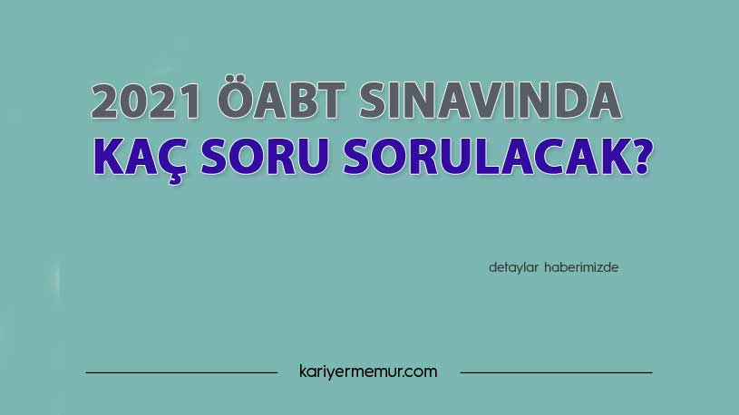 2021 ÖABT Sınavında Kaç Soru Sorulacak? Detaylı Tüm Bilgiler