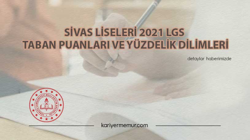 Sivas Liseleri 2021 LGS Taban Puanları ve Yüzdelik Dilimleri