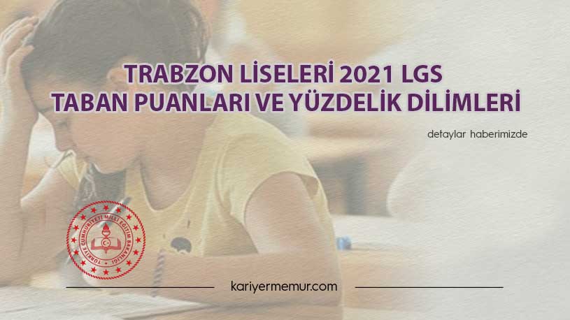 Trabzon Liseleri 2021 LGS Taban Puanları ve Yüzdelik Dilimleri