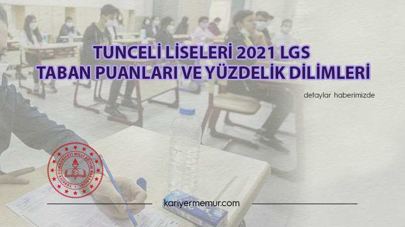 Tunceli Liseleri 2021 LGS Taban Puanları ve Yüzdelik Dilimleri