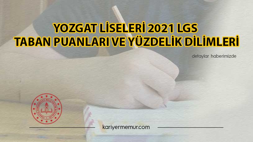 Yozgat Liseleri 2021 LGS Taban Puanları ve Yüzdelik Dilimleri