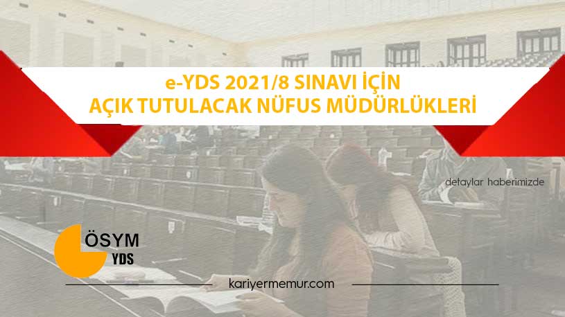 e-YDS 2021/8 Sınavı İçin Açık Tutulacak Nüfus Müdürlükleri