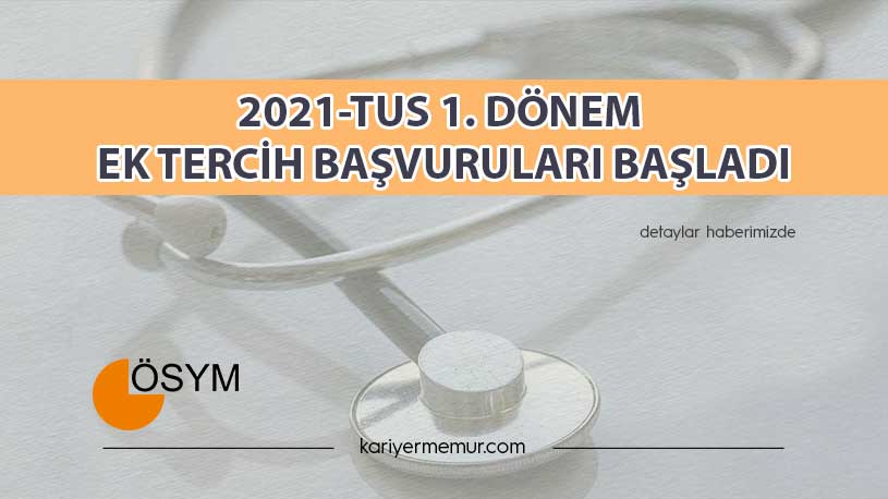2021-TUS 1. Dönem Ek Tercih Başvuruları Başladı