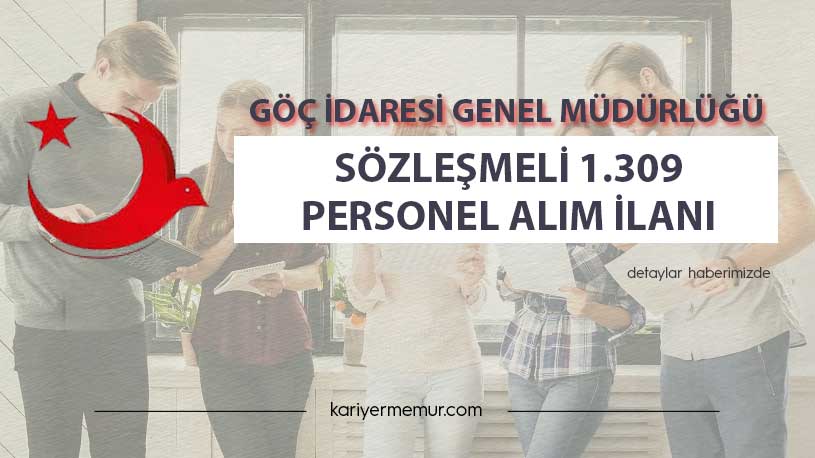 Göç İdaresi Genel Müdürlüğü Sözleşmeli 1.309 Personel Alım İlanı