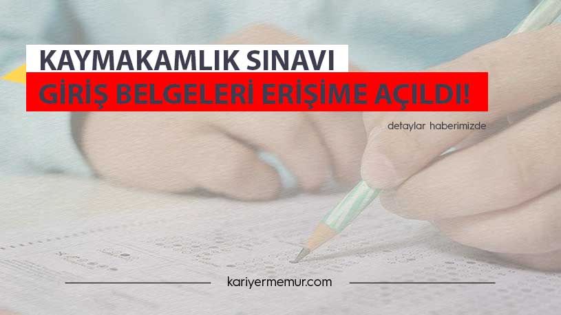 Kaymakamlık Sınavı Giriş Belgeleri  Erişime Açıldı!