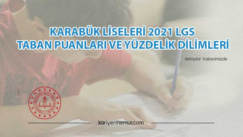 Karabük Liseleri 2021 LGS Taban Puanları ve Yüzdelik Dilimleri
