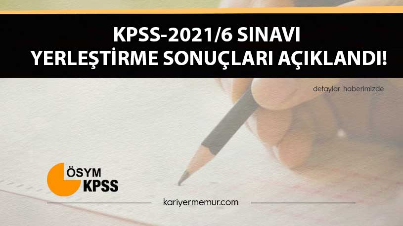 KPSS-2021/6 Sınavı Yerleştirme Sonuçları Açıklandı!