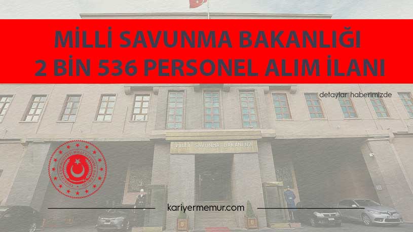 Milli Savunma Bakanlığı 2 bin 536 Personel Alım İlanı