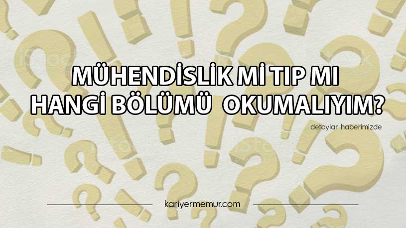 Mühendislik mi Tıp mı Hangi Bölümü Okumalıyım?