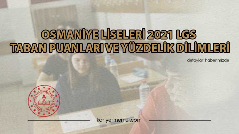 Osmaniye Liseleri 2021 LGS Taban Puanları ve Yüzdelik Dilimleri
