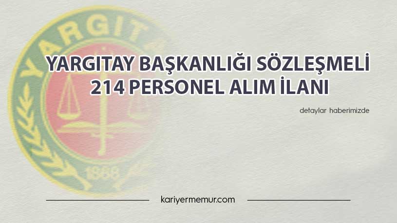 Yargıtay Başkanlığı Sözleşmeli 214 Personel Alım İlanı