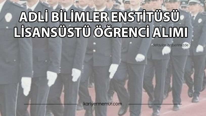 Adli Bilimler Enstitüsü Lisansüstü Öğrenci Alımı