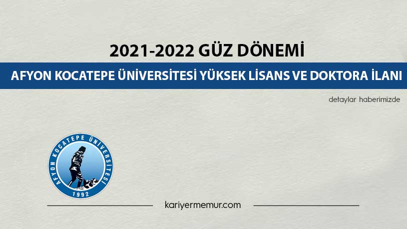 2021-2022 Güz Dönemi Afyon Kocatepe Üniversitesi Yüksek Lisans ve Doktora İlanı