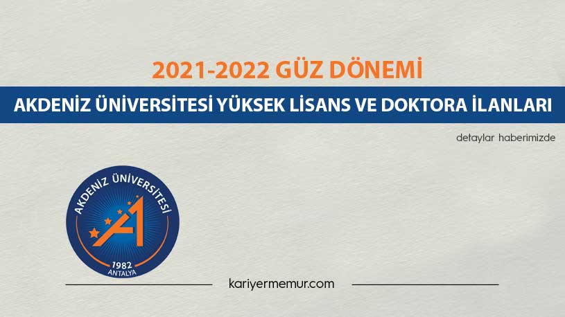 2021-2022 Güz Dönemi Akdeniz Üniversitesi Yüksek Lisans ve Doktora İlanları