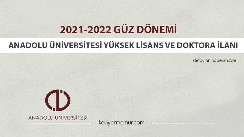 2021-2022 Güz Dönemi Anadolu Üniversitesi Yüksek Lisans ve Doktora İlanı