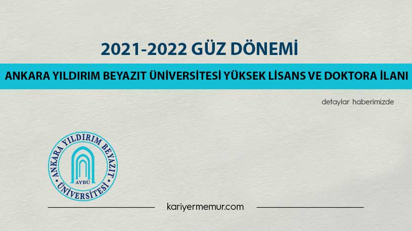 2021-2022 Güz Dönemi Ankara Yıldırım Beyazıt Üniversitesi Yüksek Lisans ve Doktora İlanı