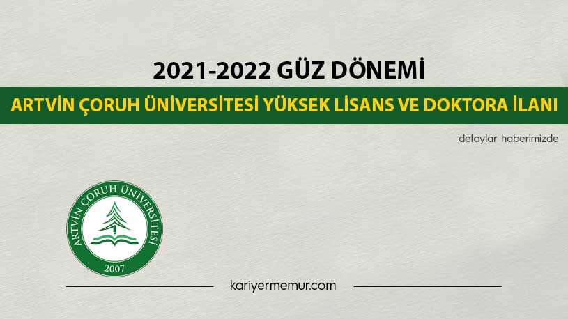 2021-2022 Güz Dönemi Artvin Çoruh Üniversitesi Yüksek Lisans ve Doktora İlanı
