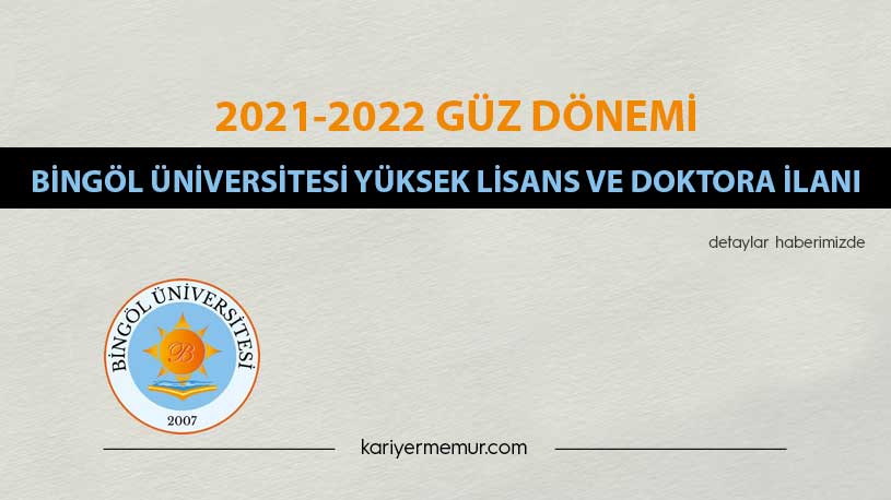 2021-2022 Güz Dönemi Bingöl Üniversitesi Yüksek Lisans ve Doktora İlanı