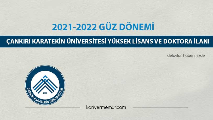 2021-2022 Güz Dönemi Çankırı Karatekin Üniversitesi Yüksek Lisans ve Doktora İlanı